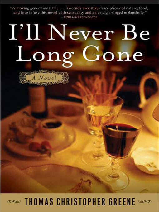 Title details for I'll Never Be Long Gone by Thomas Christopher Greene - Available